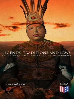 cover image of Legends, Traditions and Laws of the Iroquois & History of the Tuscarora Indians